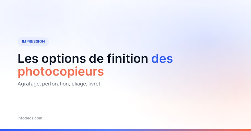 Visuel de titre : les options de finition des photocopieurs, agrafage, perforation, pliage, livret
