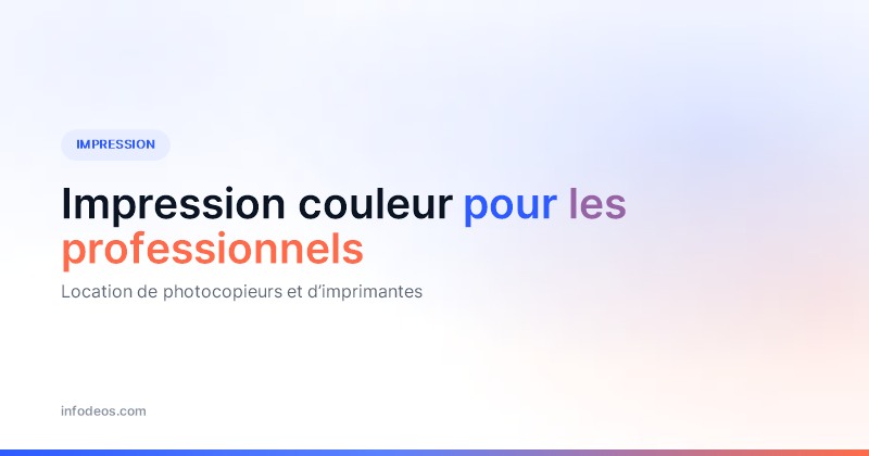 Visuel de titre : impression couleur pour les professionnels, location de photocopieurs et d’imprimantes